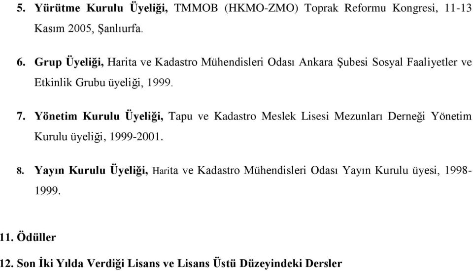Yönetim Kurulu Üyeliği, Tapu ve Kadastro Meslek Lisesi Mezunları Derneği Yönetim Kurulu üyeliği, 1999-2001. 8.