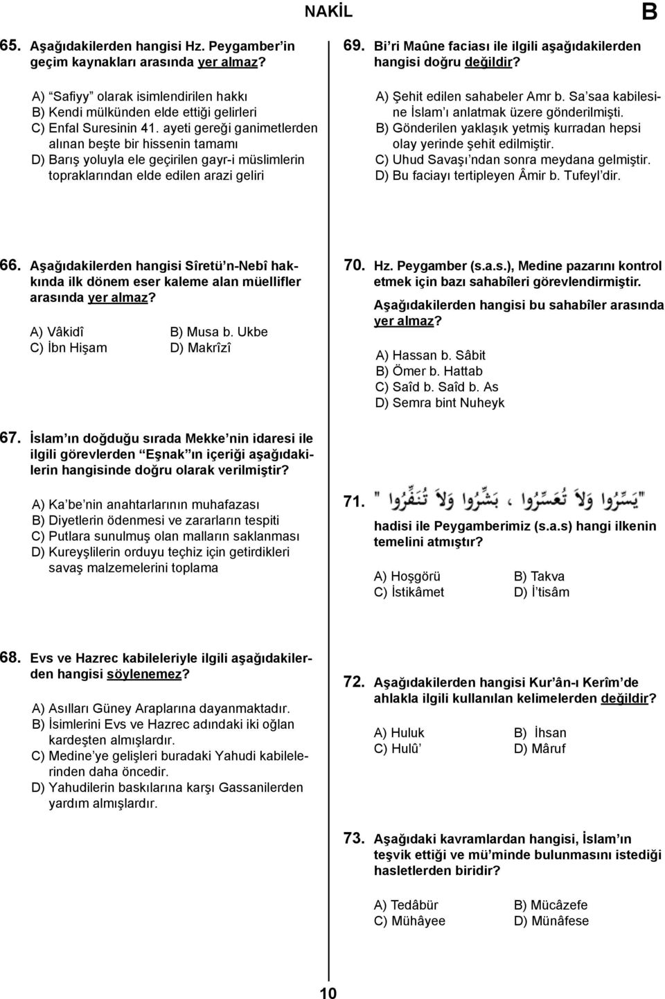 Bi ri Maûne faciası ile ilgili aşağıdakilerden hangisi doğru değildir? A) Şehit edilen sahabeler Amr b. Sa saa kabilesine İslam ı anlatmak üzere gönderilmişti.