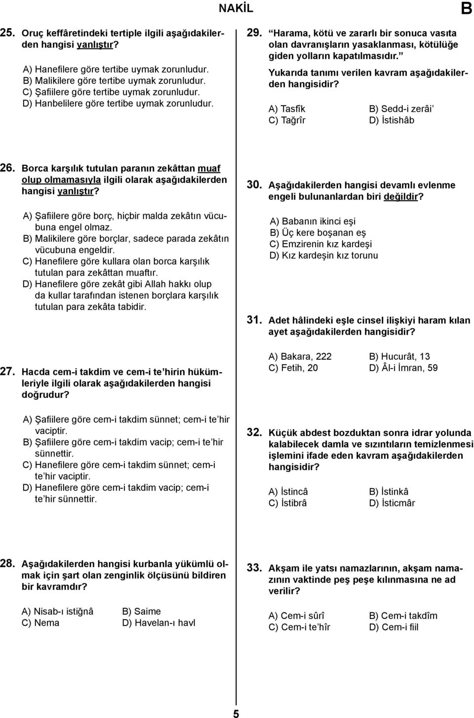 Yukarıda tanımı verilen kavram aşağıdakilerden hangisidir? A) Tasfîk B) Sedd-i zerâi C) Tağrîr D) İstishâb 26.