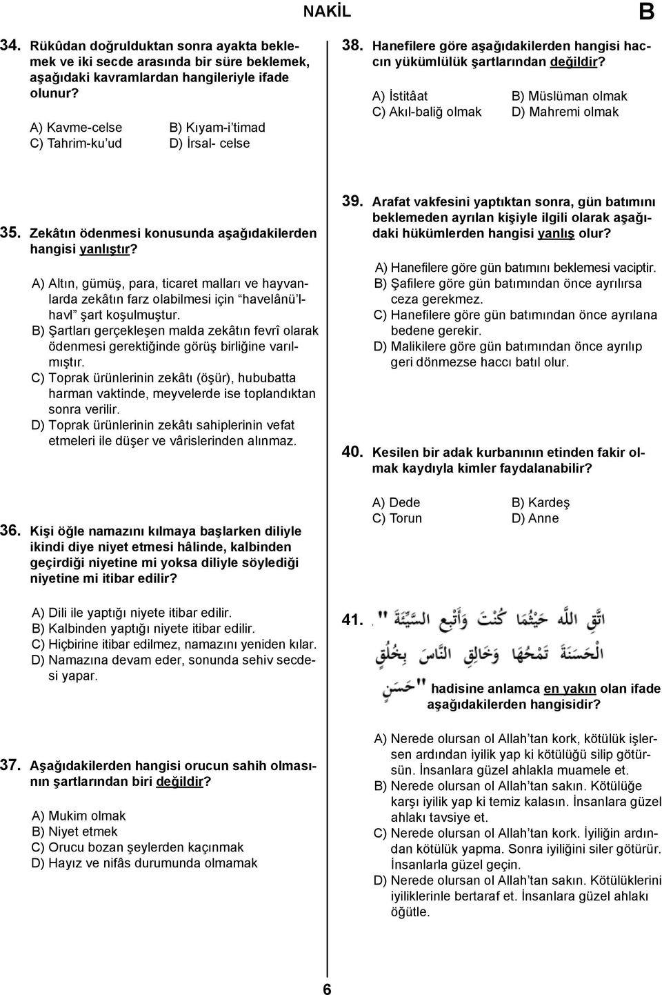 A) İstitâat B) Müslüman olmak C) Akıl-baliğ olmak D) Mahremi olmak 35.