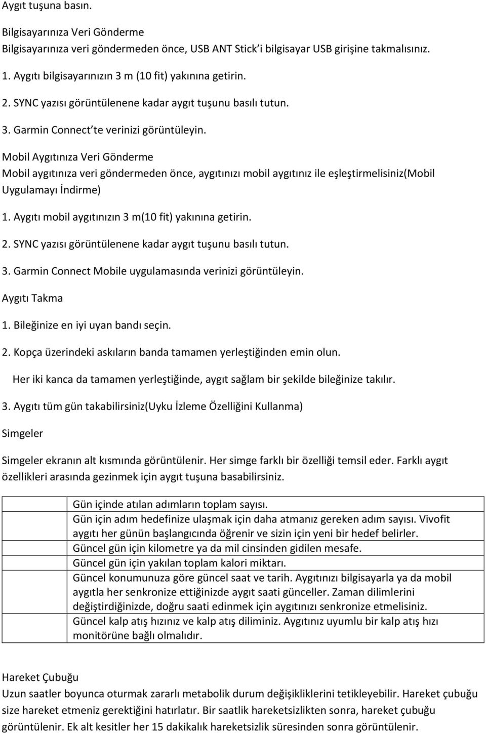 Mobil Aygıtınıza Veri Gönderme Mobil aygıtınıza veri göndermeden önce, aygıtınızı mobil aygıtınız ile eşleştirmelisiniz(mobil Uygulamayı İndirme) 1.