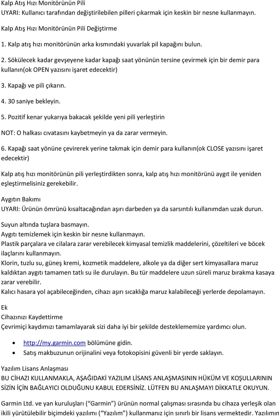 Sökülecek kadar gevşeyene kadar kapağı saat yönünün tersine çevirmek için bir demir para kullanın(ok OPEN yazısını işaret edecektir) 3. Kapağı ve pili çıkarın. 4. 30 saniye bekleyin. 5.