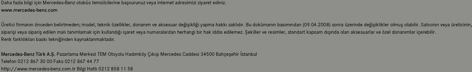 2008) sonra üzerinde de ifliklikler olmufl olabilir. Sat c n n veya üreticinin, siparifli veya siparifl edilen mal tan mlamak için kulland iflaret veya numaralardan herhangi bir hak iddia edilemez.