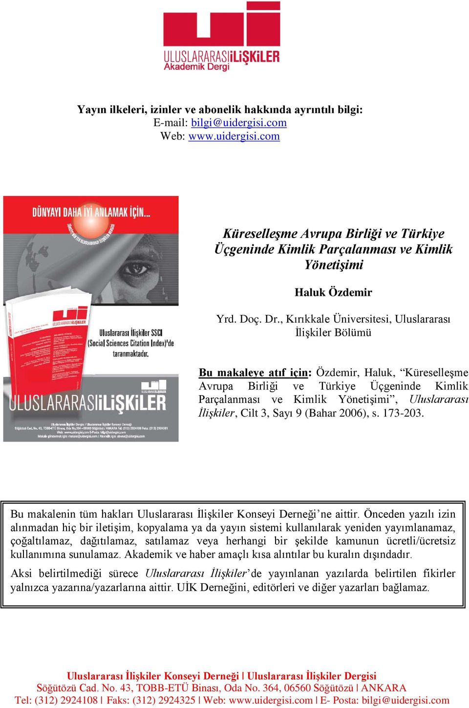 , Kırıkkale Üniversitesi, Uluslararası İlişkiler Bölümü Bu makaleye atıf için: Özdemir, Haluk, Küreselleşme Avrupa Birliği ve Türkiye Üçgeninde Kimlik Parçalanması ve Kimlik Yönetişimi, Uluslararası