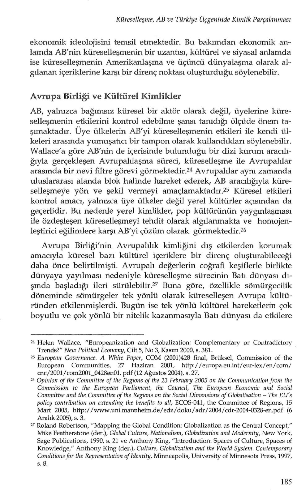 Birligi ve Kiilllirel Kimlikler AB, yalmzca baglmslz kiiresel bir aktor olarak degil, iiyelerine kiiresellel?menin etkilerini kontrol edebilme ~ansl tamdlgl ol<;iide onem ta ~lmaktadlr.