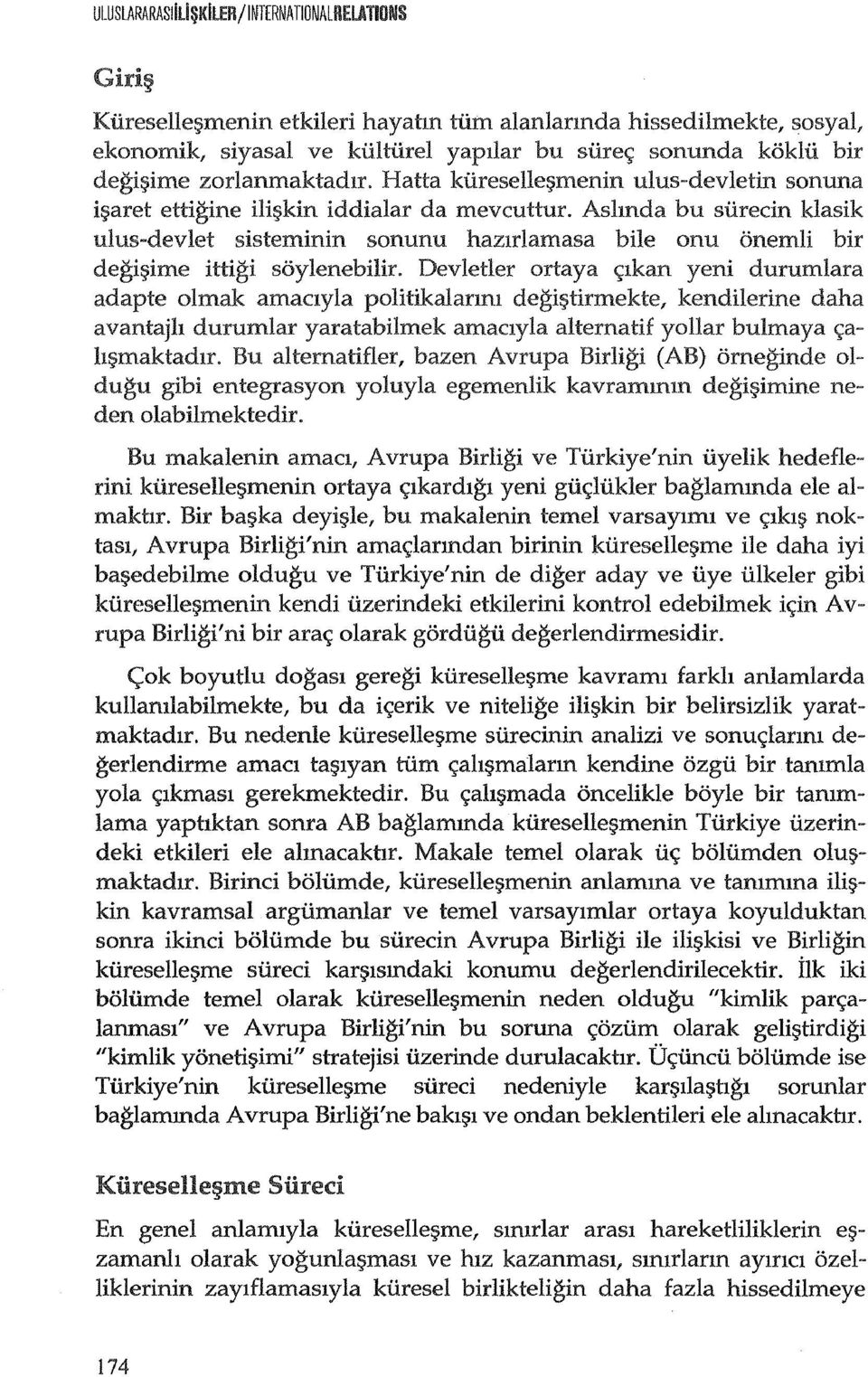 Aslmda bu surecin klasik ulus-devlet sisteminin sonunu hazlrlamasa bile onu onemli bir degif;iime ittigi soylenebilir.