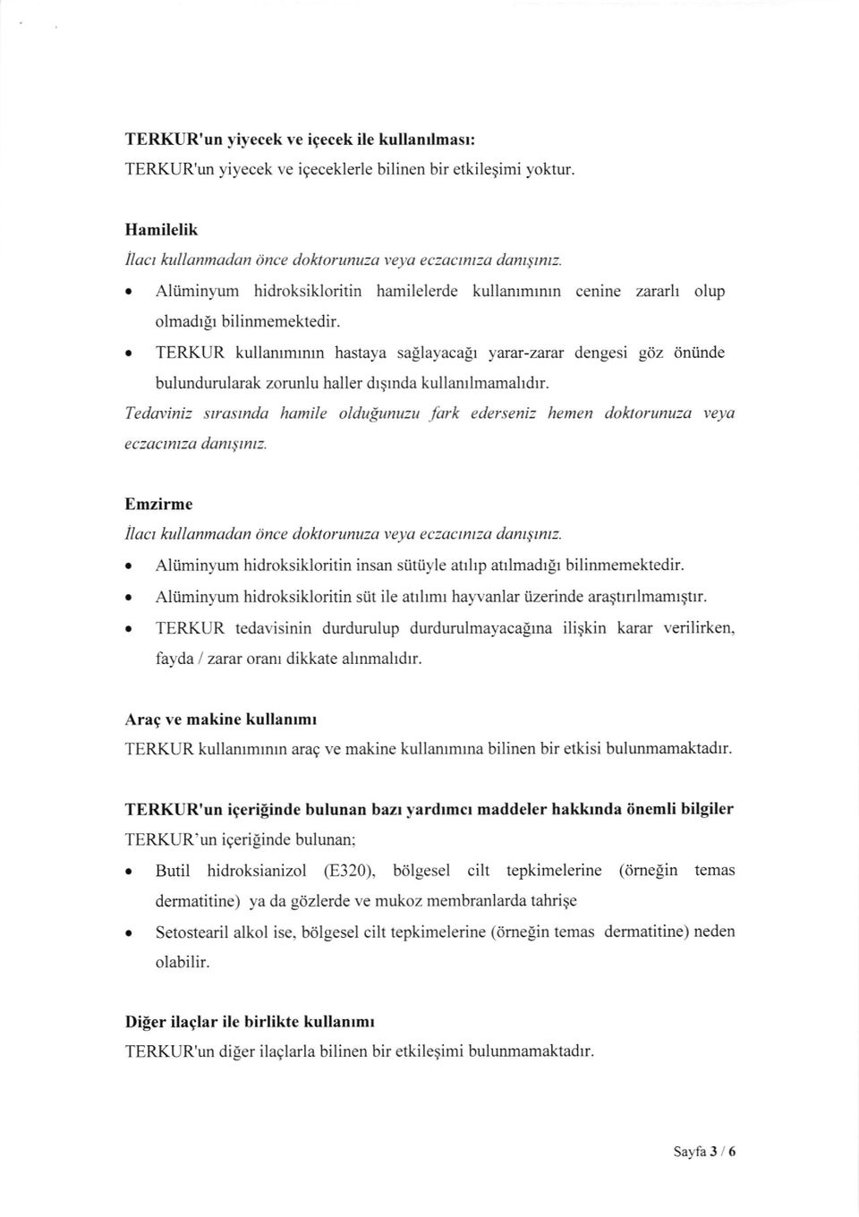 e TERKUR kullanrmrnrn hastaya sallayacabt yuar-zarr dengesi gdz dniinde bulundurularak zorunlu haller drqrnda kullanrlmamahdrr. Tedaviniz srasrnda hamile oldufiunuzu.