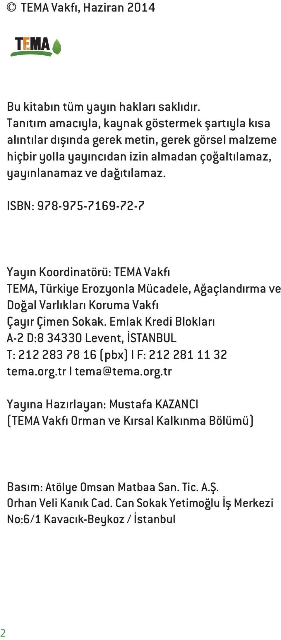 ISBN: 978-975-7169-72-7 Yayın Koordinatörü: TEMA Vakfı TEMA, Türkiye Erozyonla Mücadele, Ağaçlandırma ve Doğal Varlıkları Koruma Vakfı Çayır Çimen Sokak.