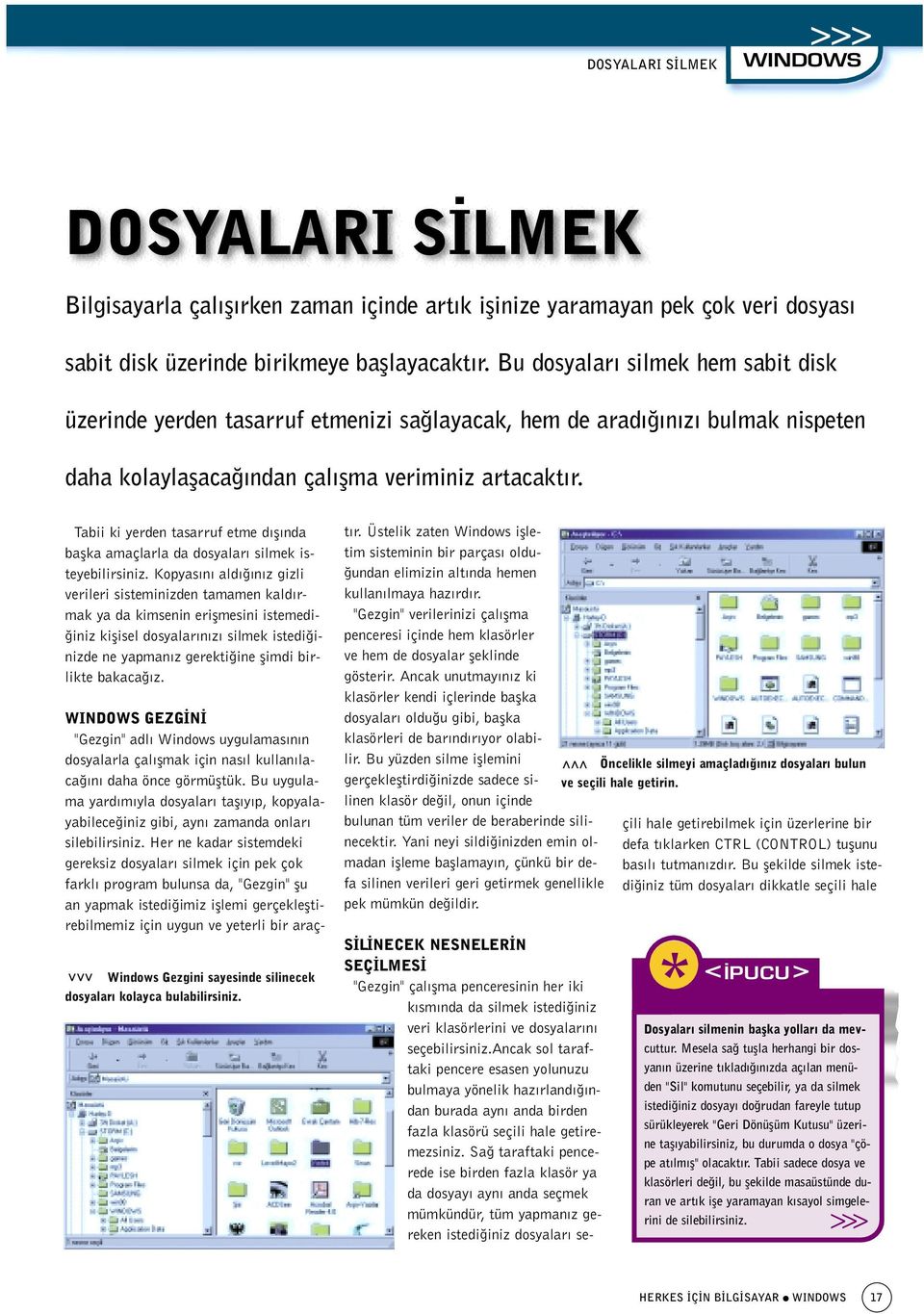 Tabii ki yerden tasarruf etme d fl nda baflka amaçlarla da dosyalar silmek isteyebilirsiniz.