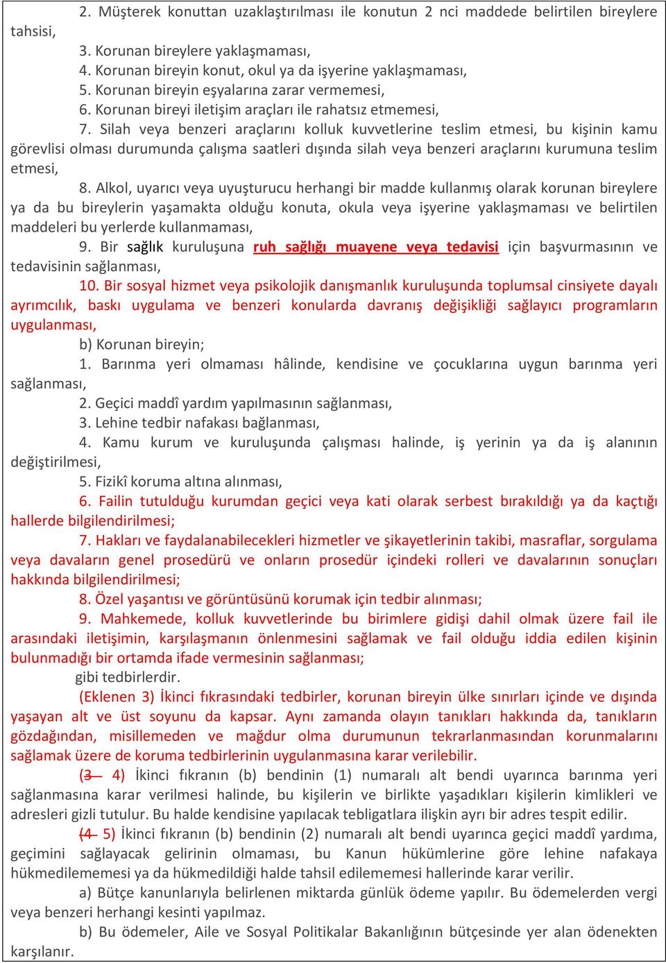 Silah veya benzeri araçlarını kolluk kuvvetlerine teslim etmesi, bu kişinin kamu görevlisi olması durumunda çalışma saatleri dışında silah veya benzeri araçlarını kurumuna teslim etmesi, 8.