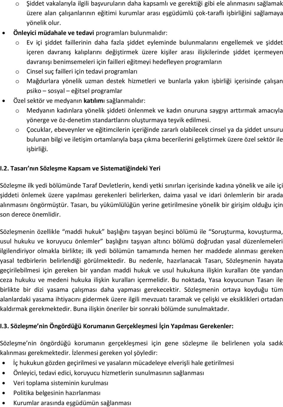 kişiler arası ilişkilerinde şiddet içermeyen davranışı benimsemeleri için failleri eğitmeyi hedefleyen programların o Cinsel suç failleri için tedavi programları o Mağdurlara yönelik uzman destek