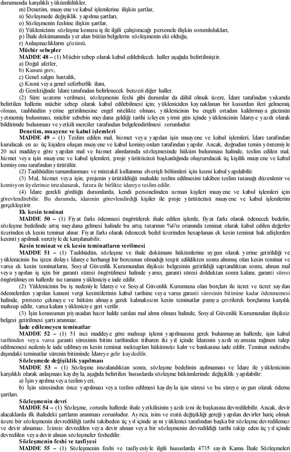 Mücbir sebepler MADDE 48 (1) Mücbir sebep olarak kabul edilebilecek haller aşağıda belirtilmiştir.