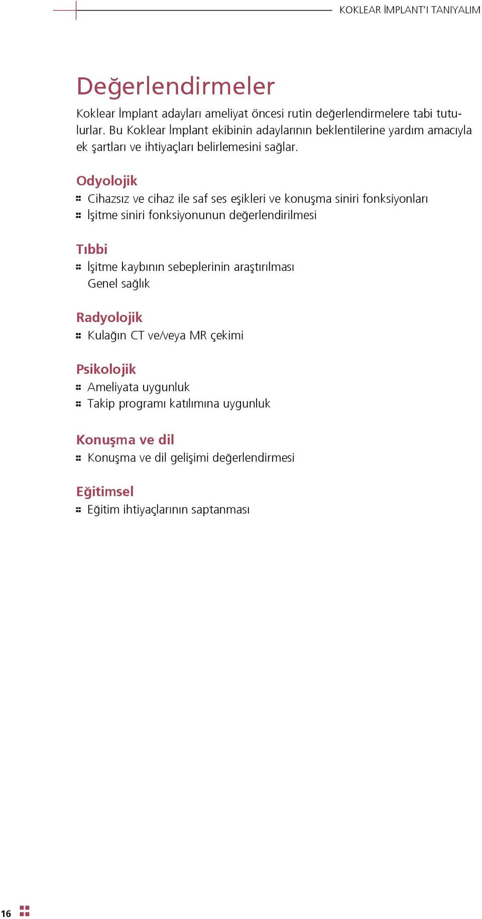 Odyolojik Cihazs z ve cihaz ile saf ses eflikleri ve konuflma siniri fonksiyonlar flitme siniri fonksiyonunun de erlendirilmesi T bbi flitme kayb n n