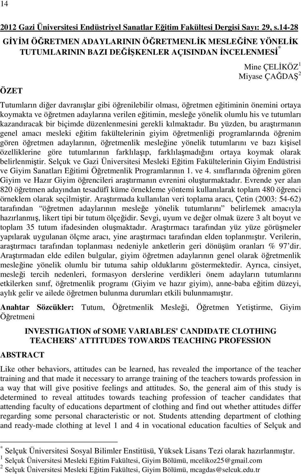 öğrenilebilir olması, öğretmen eğitiminin önemini ortaya koymakta ve öğretmen adaylarına verilen eğitimin, mesleğe yönelik olumlu his ve tutumları kazandıracak bir biçimde düzenlenmesini gerekli