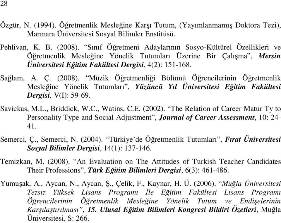 Müzik Öğretmenliği Bölümü Öğrencilerinin Öğretmenlik Mesleğine Yönelik Tutumları, Yüzüncü Yıl Üniversitesi Eğitim Fakültesi Dergisi, V(I): 59-69. Savickas, M.L., Briddick, W.C., Watins, C.E. (2002).