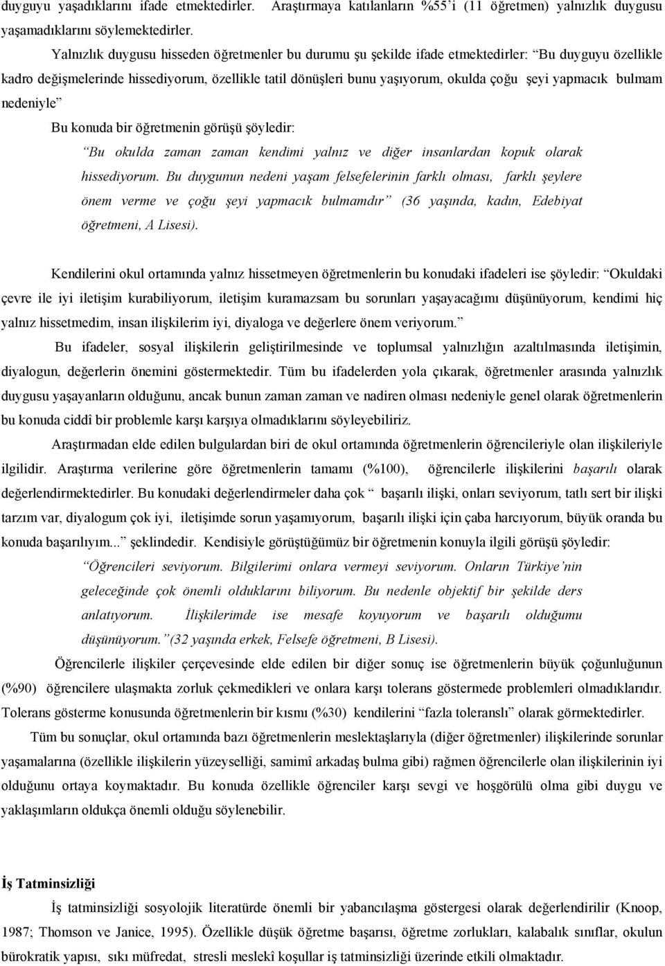 nedeniyle Bu konuda bir öretmenin görüü öyledir: Bu okulda zaman zaman kendimi yalnz ve dier insanlardan kopuk olarak hissediyorum.