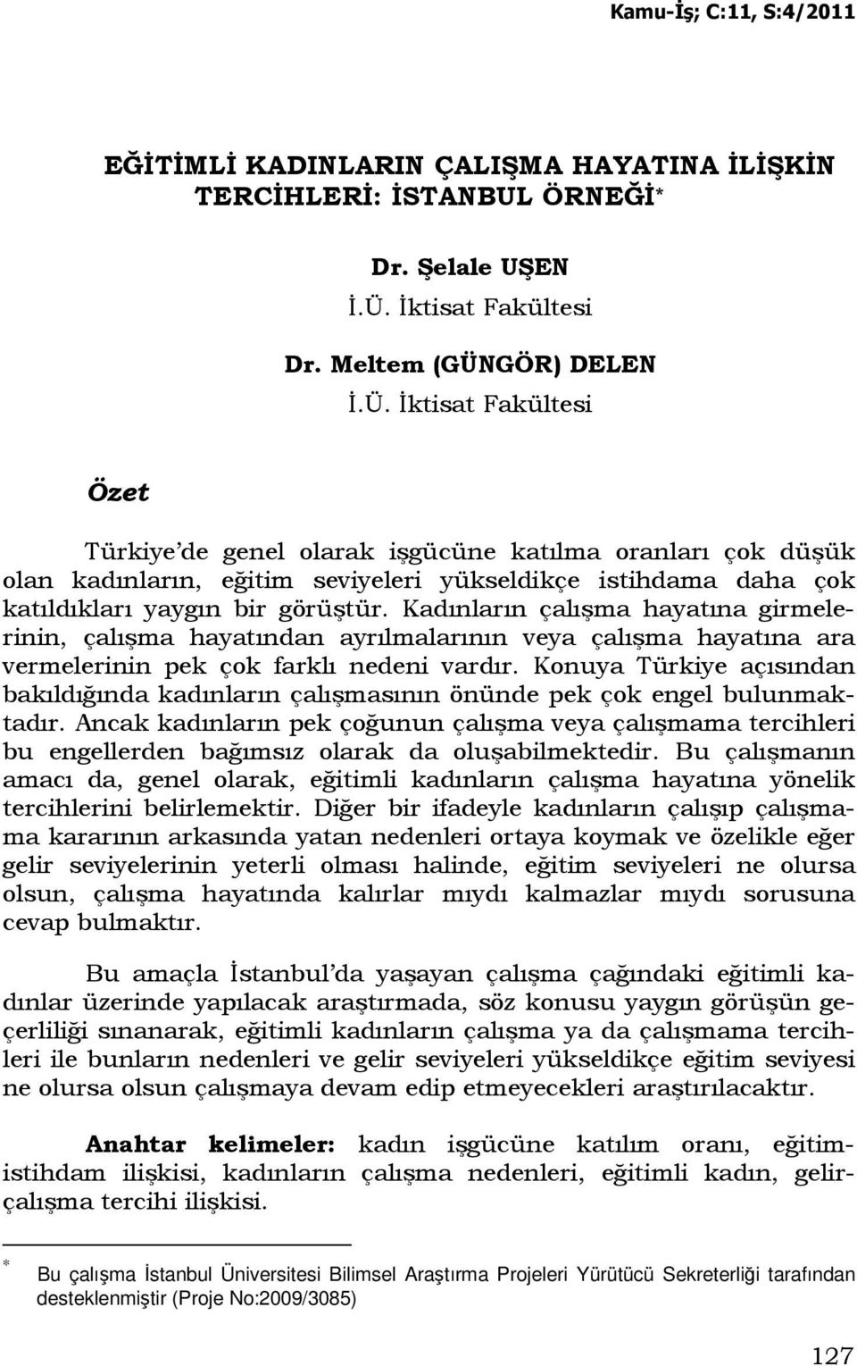 GÖR) DELEN Đ.Ü. Đktisat Fakültesi Özet Türkiye de genel olarak işgücüne katılma oranları çok düşük olan kadınların, eğitim seviyeleri yükseldikçe istihdama daha çok katıldıkları yaygın bir görüştür.