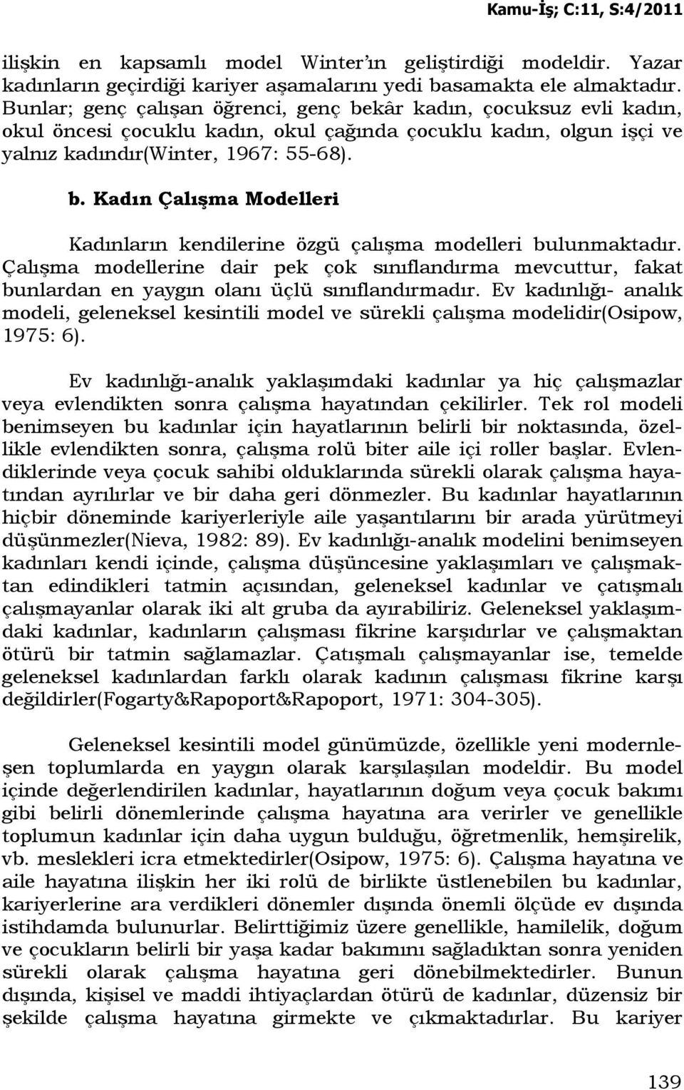 Çalışma modellerine dair pek çok sınıflandırma mevcuttur, fakat bunlardan en yaygın olanı üçlü sınıflandırmadır.