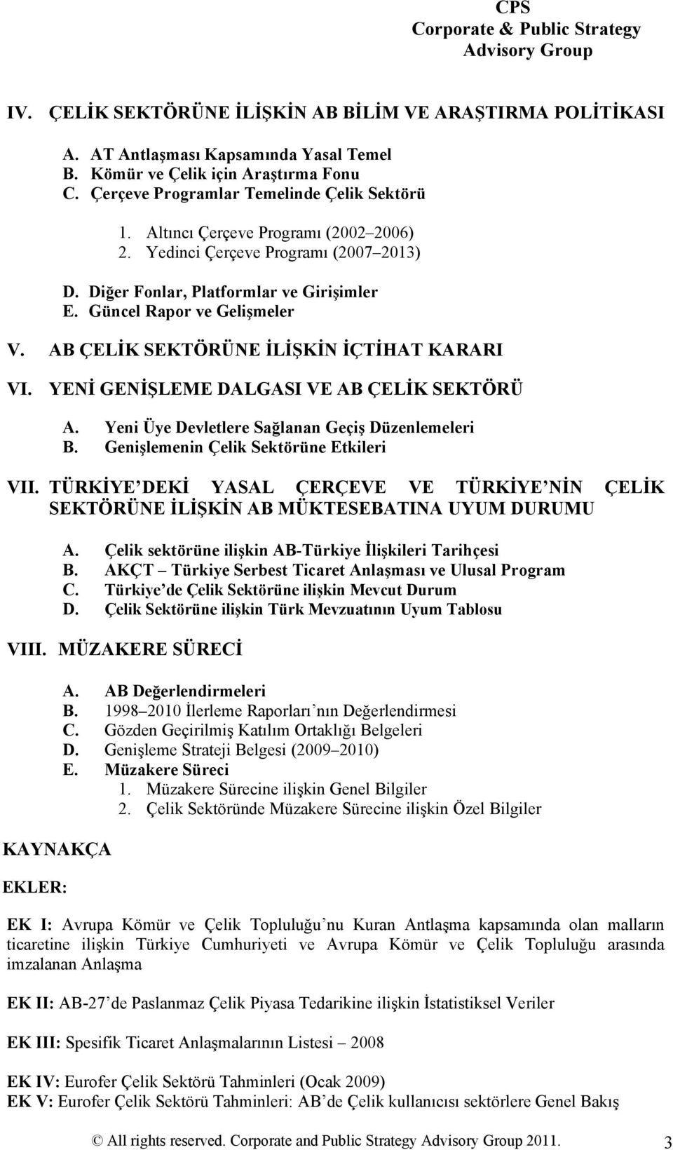 YENİ GENİŞLEME DALGASI VE AB ÇELİK SEKTÖRÜ A. Yeni Üye Devletlere Sağlanan Geçiş Düzenlemeleri B. Genişlemenin Çelik Sektörüne Etkileri VII.