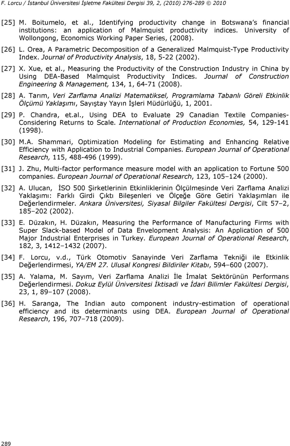 Measuring he Prducivi f he Cnsrucin Indusr in China b Using EA-Based Malmquis Prducivi Indices. Jurnal f Cnsrucin Engineering & Managemen 34 64-7 28. [28] A.