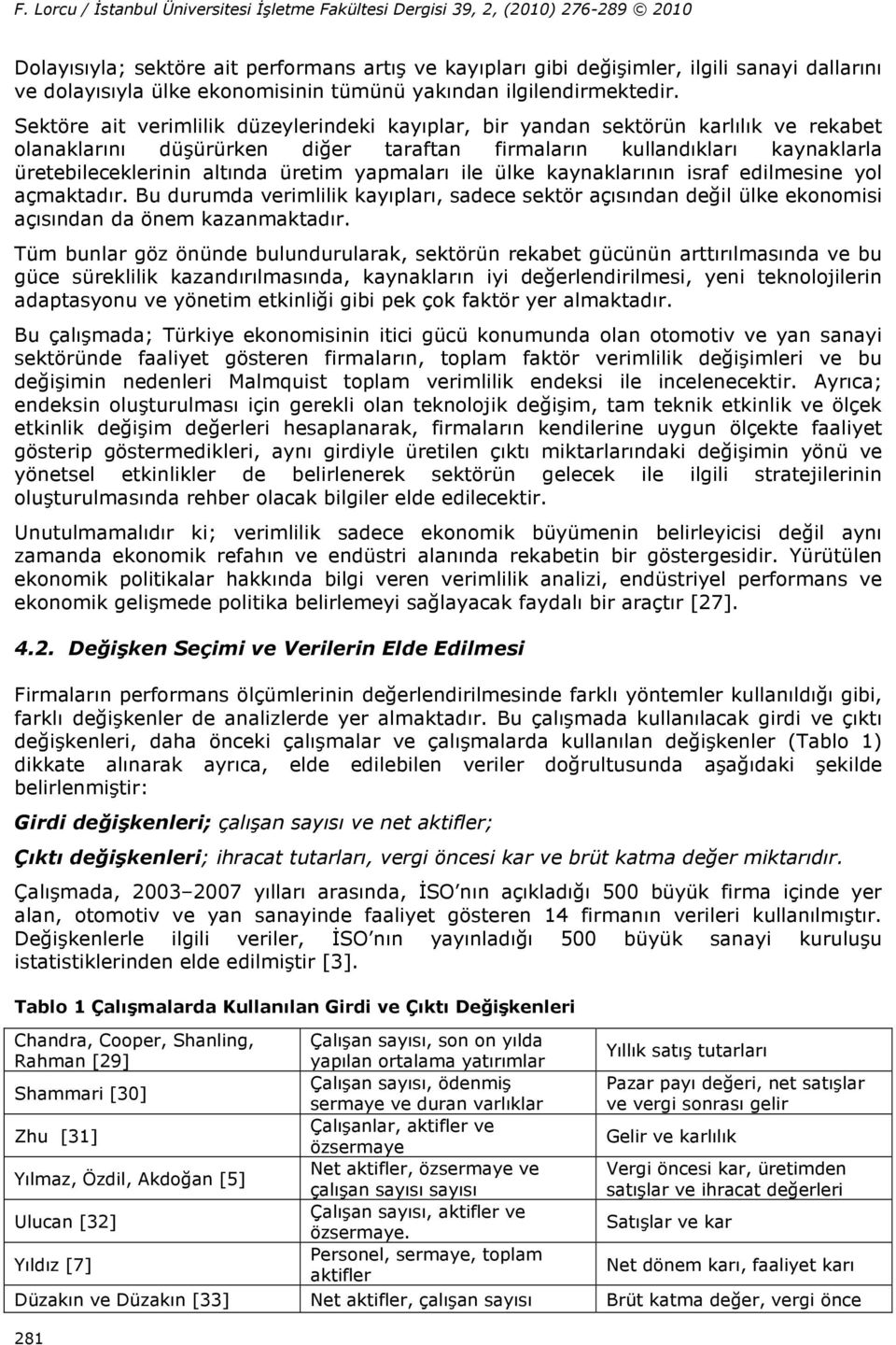 Seköre ai verimlilik düzelerindeki kaıplar bir andan sekörün karlılık ve rekabe lanaklarını düşürürken diğer arafan firmaların kullandıkları kanaklarla üreebileceklerinin alında üreim apmaları ile