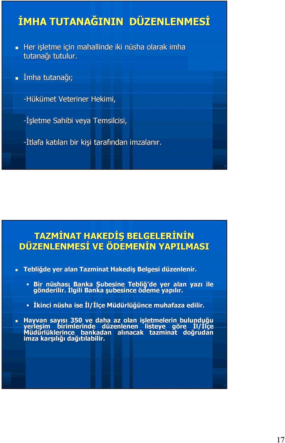 TAZMİNAT HAKEDİŞ BELGELERİNİN DÜZENLENMESİ VE ÖDEMENİN N YAPILMASI Tebliğde yer alan Tazminat Hakediş Belgesi düzenlenir.