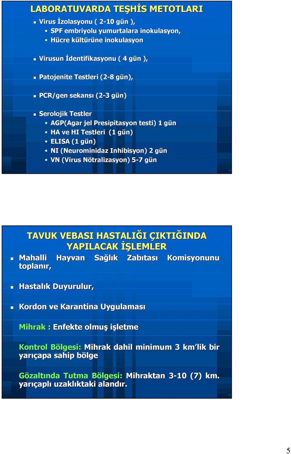 (Virus( Nötralizasyon) 5-75 7 güng TAVUK VEBASI HASTALIĞI ÇIKTIĞINDA INDA YAPILACAK İŞLEMLER Mahalli Hayvan Sağlık k Zabıtas tası Komisyonunu toplanır, Hastalık k Duyurulur, Kordon ve Karantina