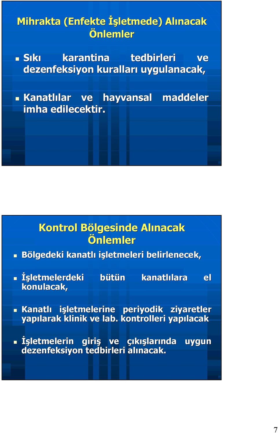 Kontrol Bölgesinde B Alınacak Önlemler Bölgedeki kanatlı işletmeleri belirlenecek, İşletmelerdeki bütün b n