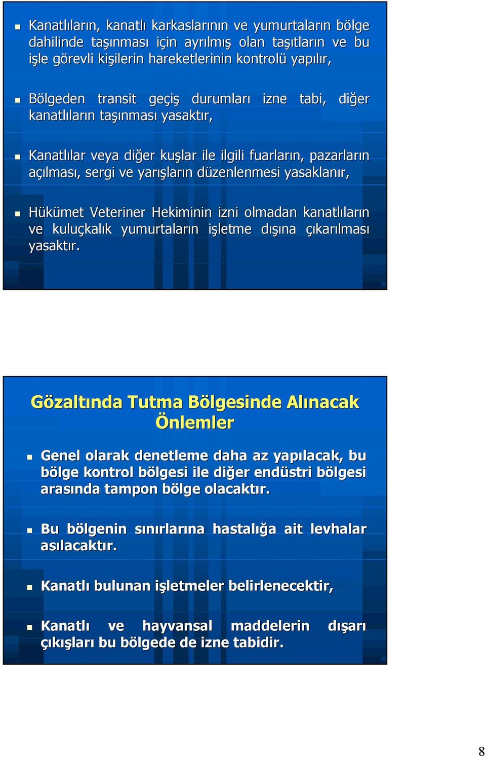 ışların n düzenlenmesi d yasaklanır, Hükümet Veteriner Hekiminin izni olmadan kanatlılar ların ve kuluçkal kalık k yumurtaların n işletme i dışıd ışına çıkarılması yasaktır.