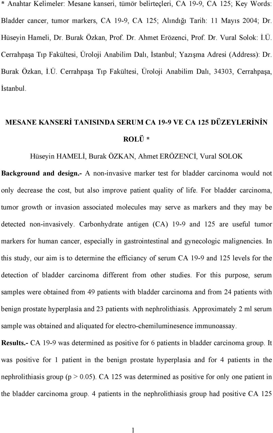 MESANE KANSERİ TANISINDA SERUM CA 19-9 VE CA 125 DÜZEYLERİNİN ROLÜ * Hüseyin HAMELİ, Burak ÖZKAN, Ahmet ERÖZENCİ, Vural SOLOK Background and design.