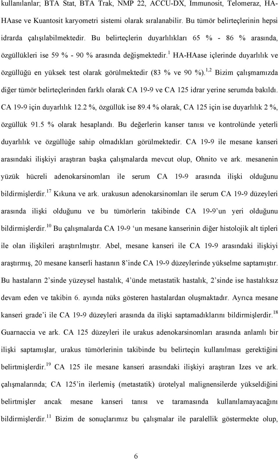 1 HA-HAase içlerinde duyarlılık ve özgüllüğü en yüksek test olarak görülmektedir (83 % ve 90 %).