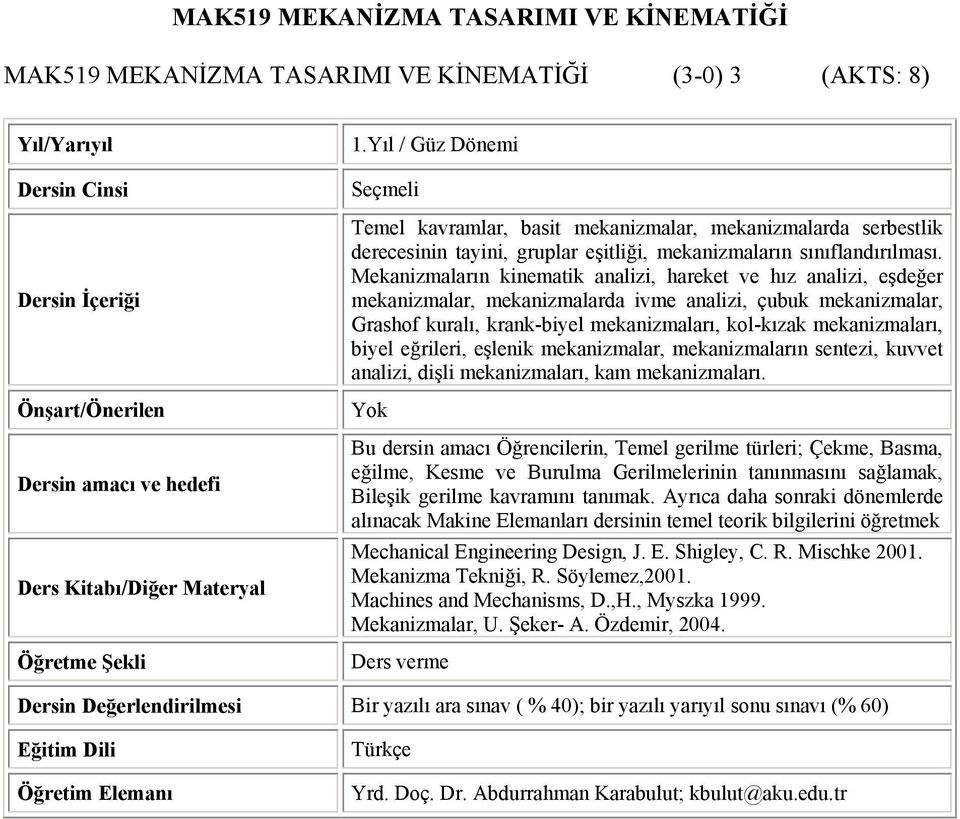 Mekanizmaların kinematik analizi, hareket ve hız analizi, eşdeğer mekanizmalar, mekanizmalarda ivme analizi, çubuk mekanizmalar, Grashof kuralı, krank-biyel mekanizmaları, kol-kızak mekanizmaları,