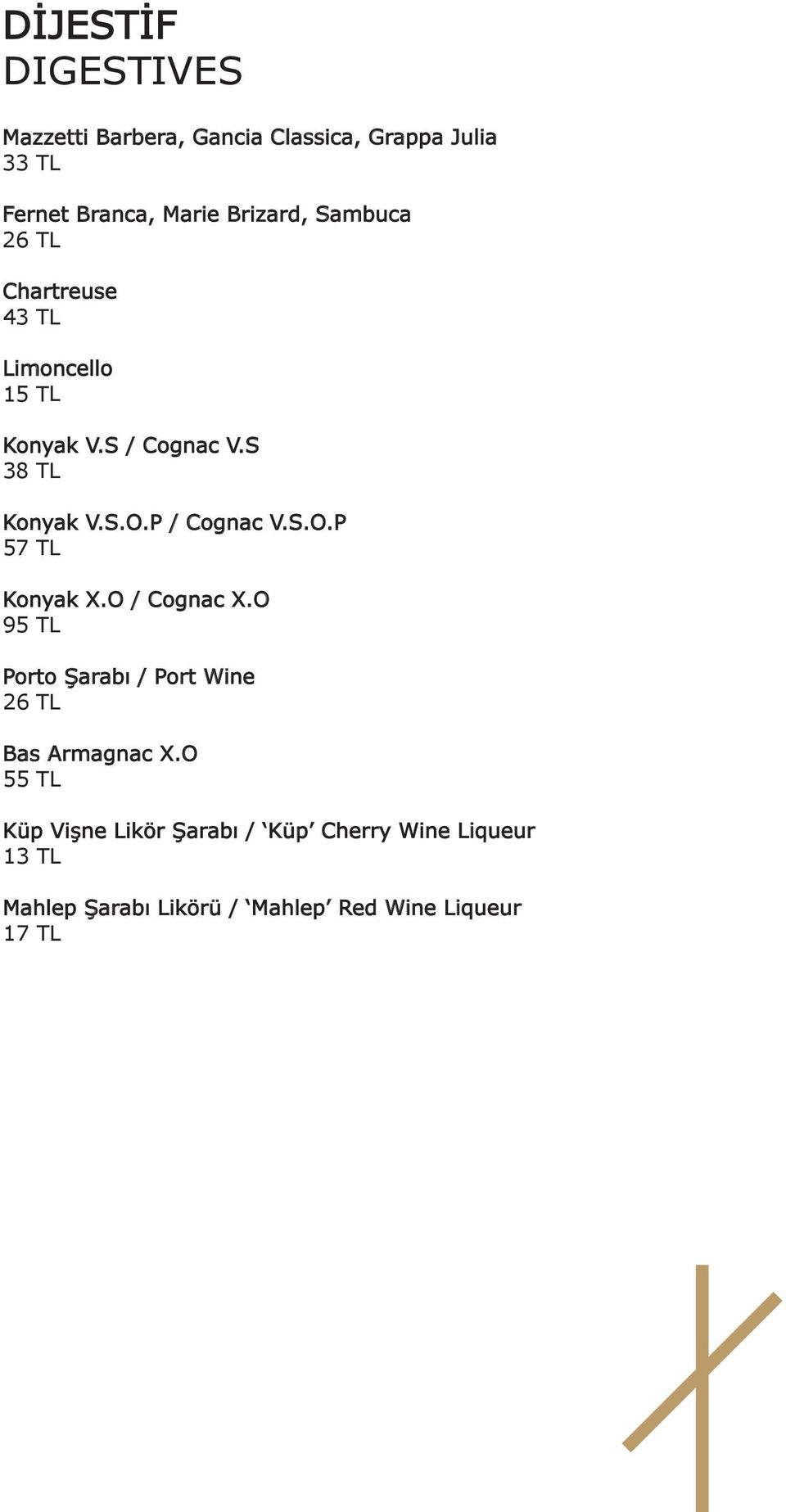 P / Cognac V.S.O.P 57 TL Konyak X.O / Cognac X.O 95 TL Porto Şarabı / Port Wine 26 TL Bas Armagnac X.