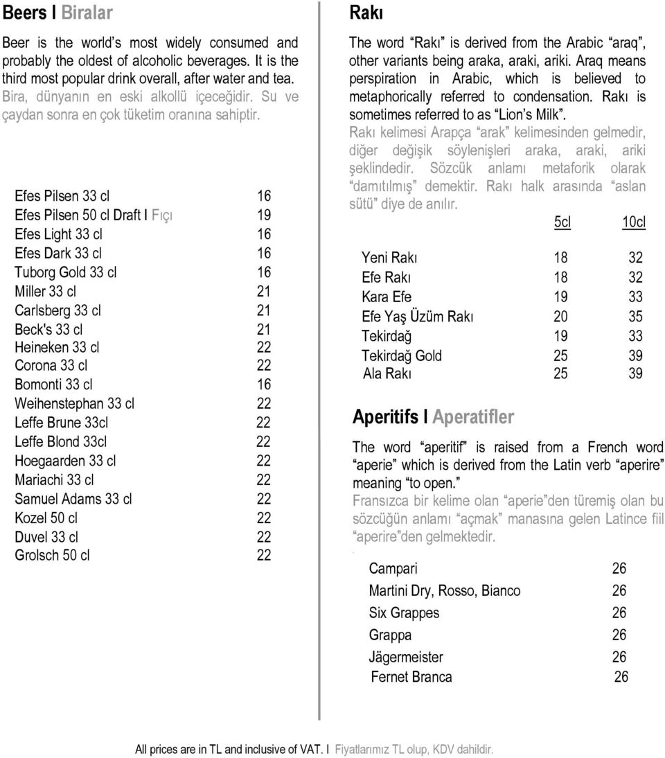 Efes Pilsen 33 cl 16 Efes Pilsen 50 cl Draft I Fıçı 19 Efes Light 33 cl 16 Efes Dark 33 cl 16 Tuborg Gold 33 cl 16 Miller 33 cl 21 Carlsberg 33 cl 21 Beck's 33 cl 21 Heineken 33 cl 22 Corona 33 cl 22