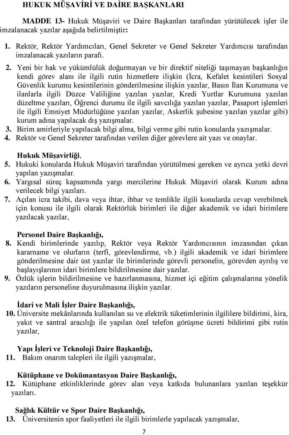 Yeni bir hak ve yükümlülük doğurmayan ve bir direktif niteliği taşımayan başkanlığın kendi görev alanı ile ilgili rutin hizmetlere ilişkin (İcra, Kefalet kesintileri Sosyal Güvenlik kurumu