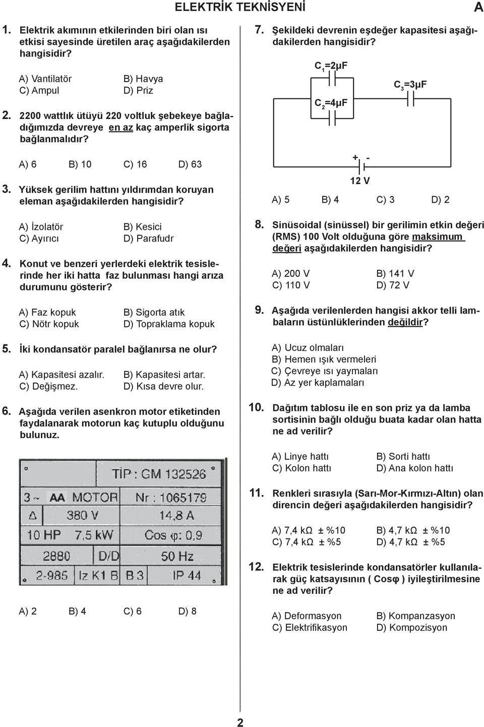 ) 6 ) 10 ) 16 ) 63 Yüksek gerilim hattını yıldırımdan koruyan eleman aşağıdakilerden hangisidir? 7. Şekildeki devrenin eşdeğer kapasitesi aşağıdakilerden hangisidir?