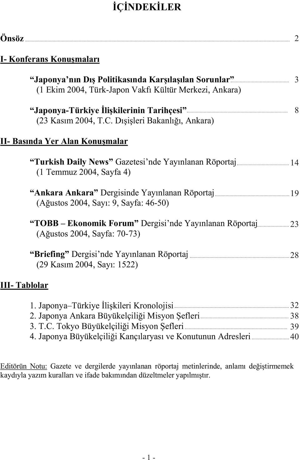 Dı i leri Bakanlı ı, Ankara) 3 8 II- Basında Yer Alan Konu malar Turkish Daily News Gazetesi nde Yayınlanan Röportaj (1 Temmuz 2004, Sayfa 4) Ankara Ankara Dergisinde Yayınlanan Röportaj (A ustos