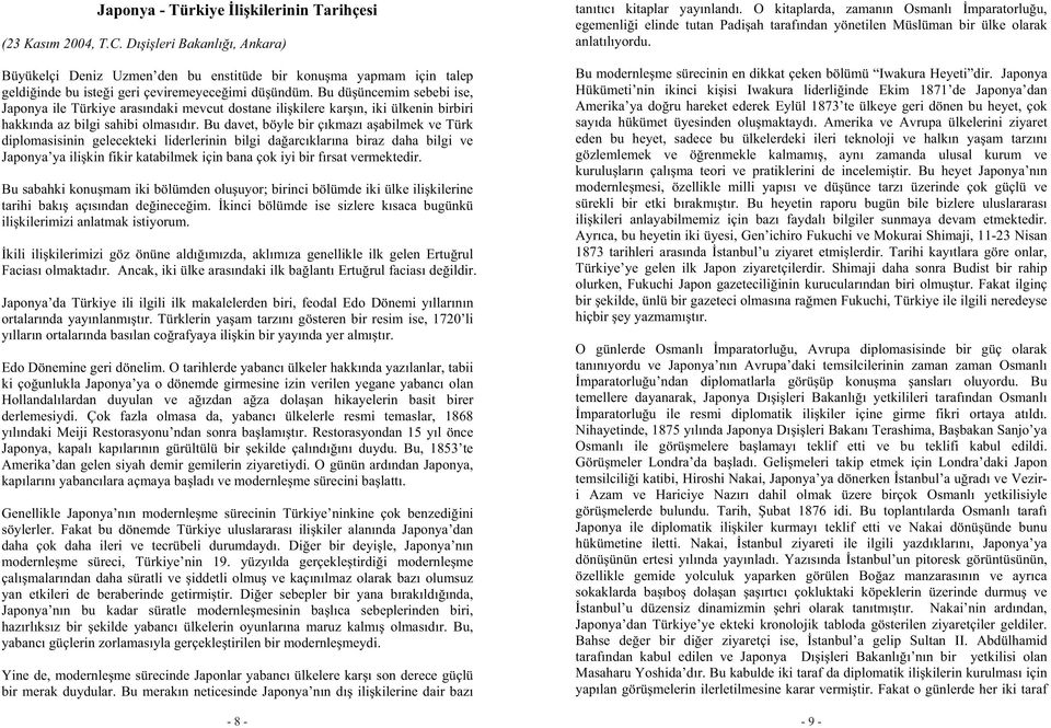 Bu dü üncemim sebebi ise, Japonya ile Türkiye arasındaki mevcut dostane ili kilere kar ın, iki ülkenin birbiri hakkında az bilgi sahibi olmasıdır.