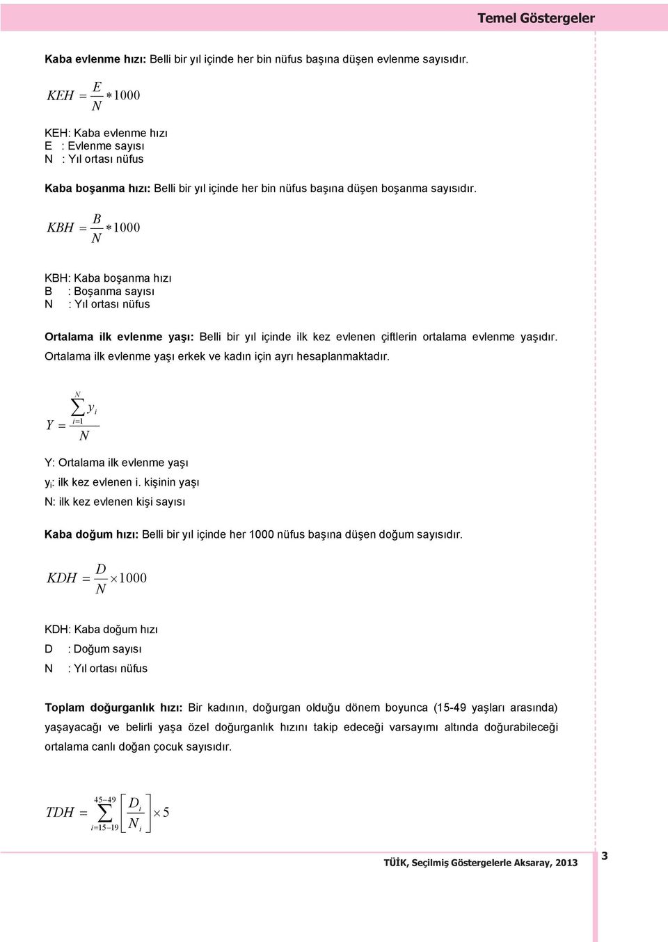KBH B 1000 N KBH: Kaba bo anma h z B : Bo anma say s N : Y l ortas nüfus Ortalama ilk evlenme ya : Belli bir y l içinde ilk kez evlenen çiftlerin ortalama evlenme ya d r.
