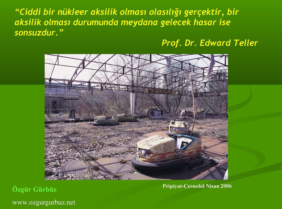 gelecek hasar ise sonsuzdur. Prof. Dr.