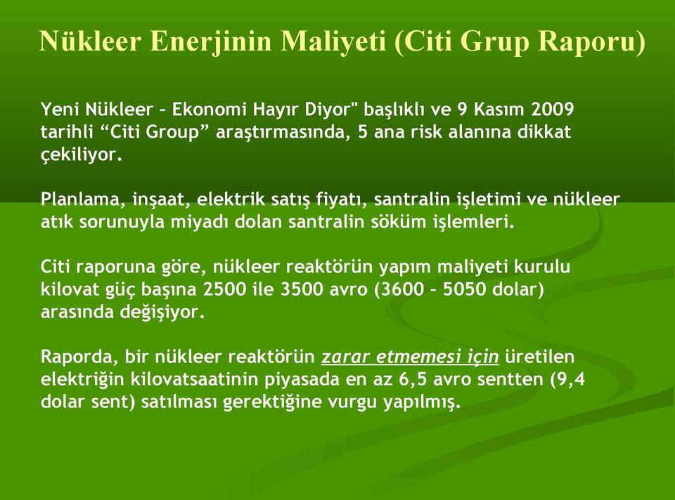 Citi raporuna göre, nükleer reaktörün yapım maliyeti kurulu kilovat güç başına 2500 ile 3500 avro (3600 5050 dolar) arasında değişiyor.