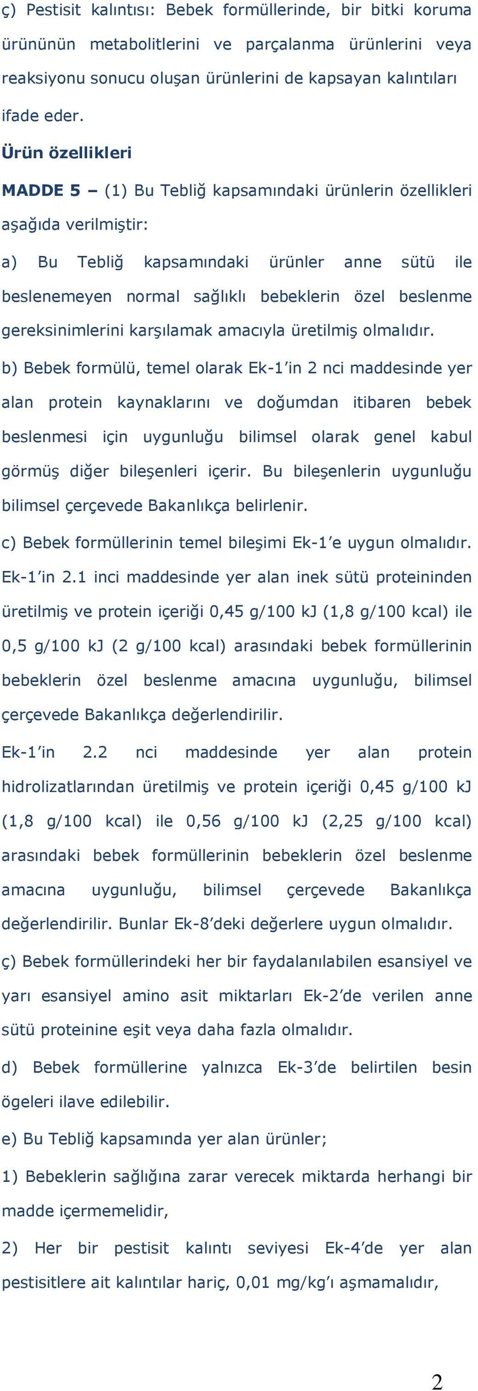 gereksinimlerini karşılamak amacıyla üretilmiş olmalıdır.