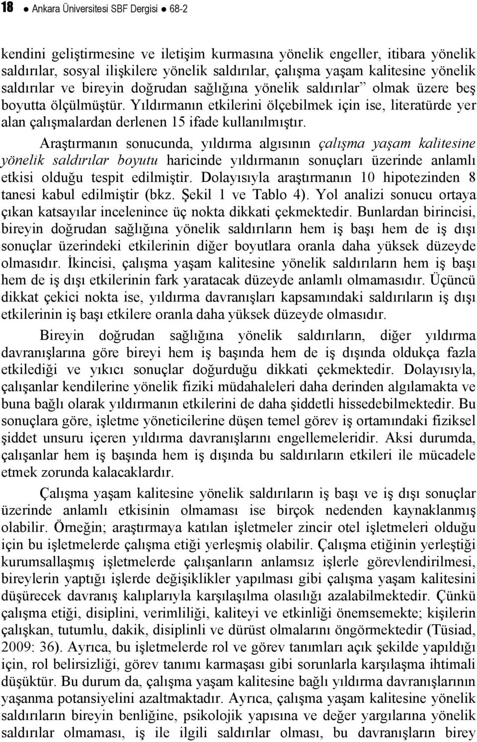 Yıldırmanın etkilerini ölçebilmek için ise, literatürde yer alan çalışmalardan derlenen 15 ifade kullanılmıştır.