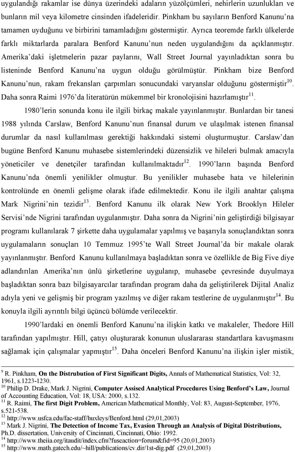 Ayrıca teoremde farklı ülkelerde farklı miktarlarda paralara Benford Kanunu nun neden uygulandığını da açıklanmıştır.