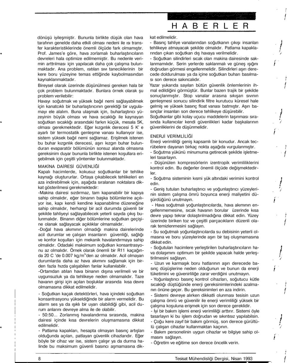 Ana problem, ısıtılan sıvı taneciklerinin bir kere boru yüzeyine temas ettiğinde kaybolmasından kaynaklanmaktadır. Bireysel olarak üzerinde düşünülmesi gereken hala bir çok problem bulunmaktadır.