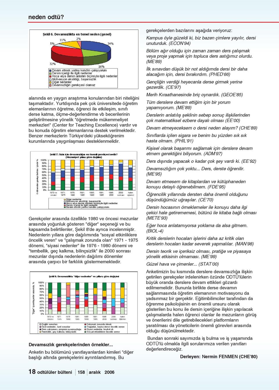 merkezleri" (Center for Teaching Excellence) vardýr ve bu konuda öðretim elemanlarýna destek verilmektedir. Benzer merkezlerin Türkiye'deki yükseköðrenim kurumlarýnda yaygýnlaþmasý desteklenmelidir.