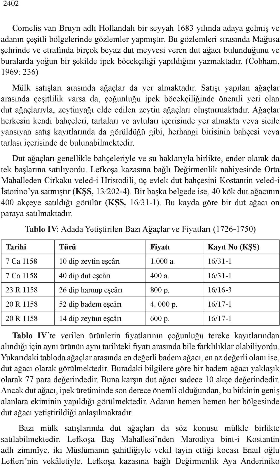 (Cobham, 1969: 236) Mülk satışları arasında ağaçlar da yer almaktadır.