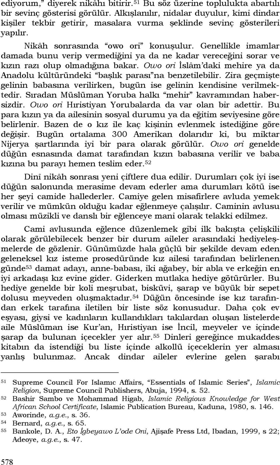 Genellikle imamlar damada bunu verip vermediğini ya da ne kadar vereceğini sorar ve kızın razı olup olmadığına bakar.