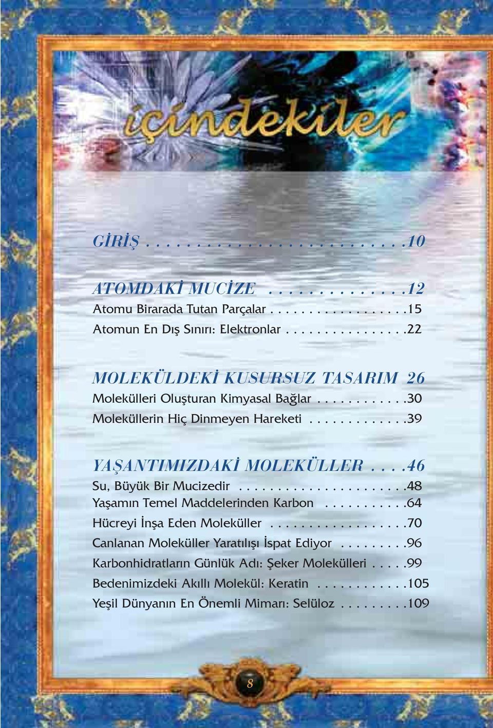 ...46 Su, Büyük Bir Mucizedir......................48 Yaflam n Temel Maddelerinden Karbon...........64 Hücreyi nfla Eden Moleküller.