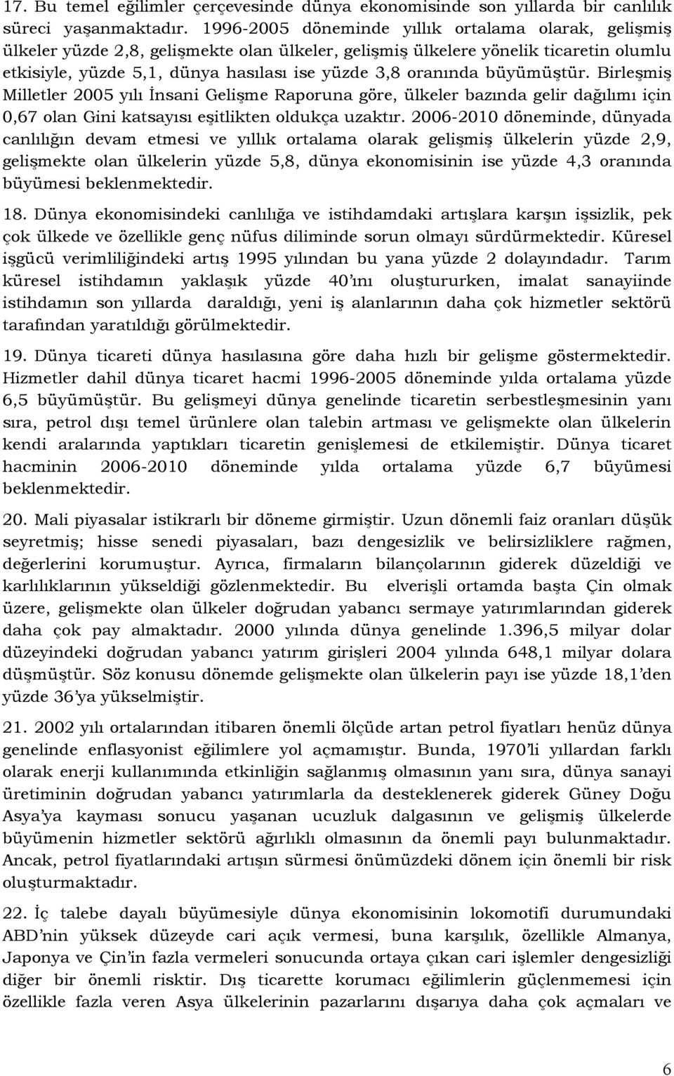 büyümüştür. Birleşmiş Milletler 2005 yılı İnsani Gelişme Raporuna göre, ülkeler bazında gelir dağılımı için 0,67 olan Gini katsayısı eşitlikten oldukça uzaktır.